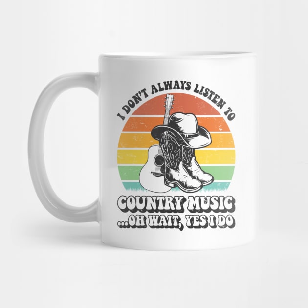 I Don't Always Listen To Country Music by AnnetteNortonDesign